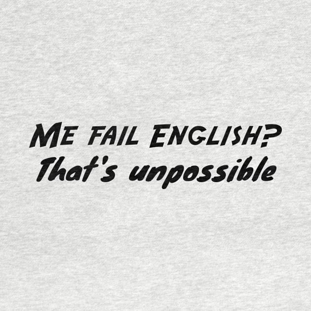 Me fail English- That's unpossible by 101univer.s